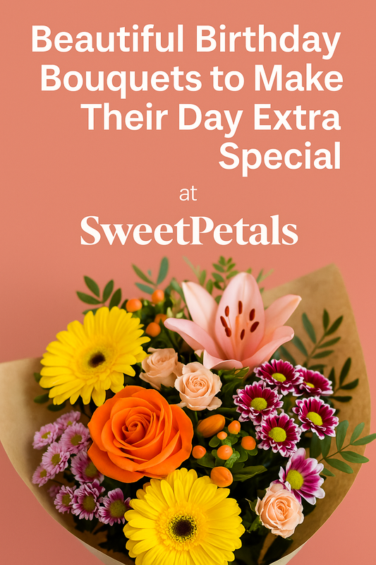 Beautiful Birthday Bouquets to Make Their Day Extra Special